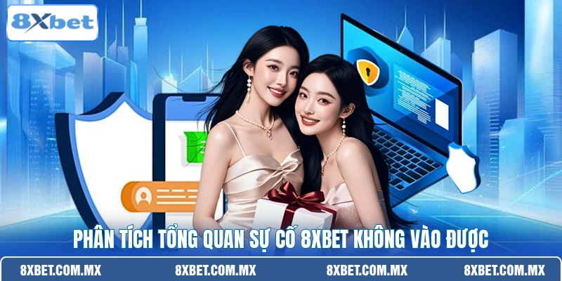 Phân tích tổng quan sự cố 8XBET không vào được